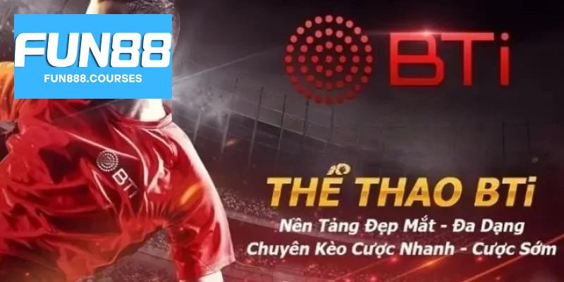 Thể thao BTI tại Fun88 – Giao diện mượt, thể thao cực cuốn 2 Giới thiệu sảnh Thể thao BTI